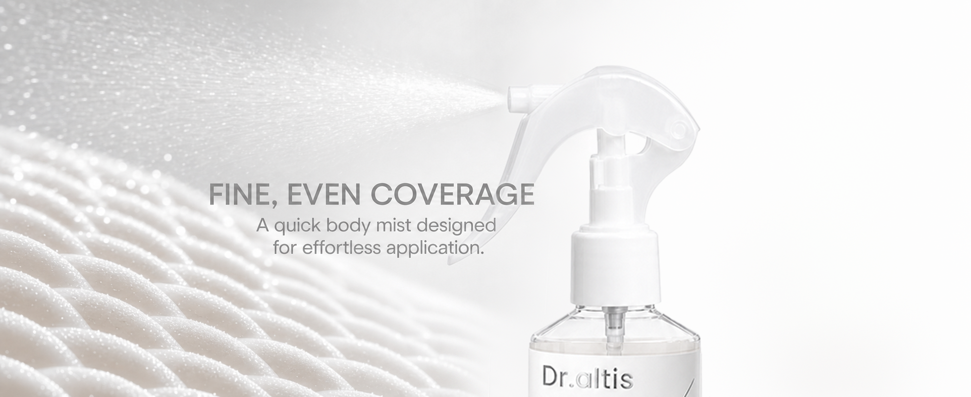 Even body coverage with Dr.altis fine mist